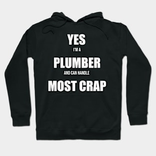 Yes Im a Plumber and Can Handle Most Crap Hoodie